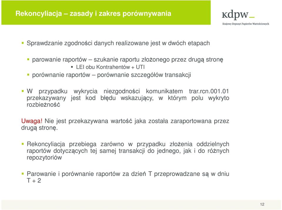 01 przekazywany jest kod błędu wskazujący, w którym polu wykryto rozbieżność Uwaga! Nie jest przekazywana wartość jaka została zaraportowana przez drugą stronę.