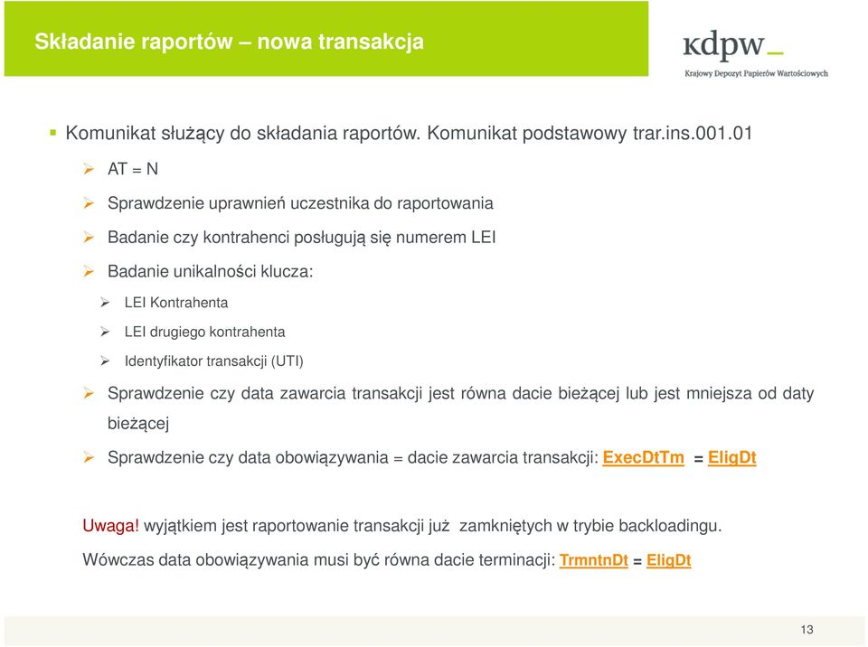 kontrahenta Identyfikator transakcji (UTI) Sprawdzenie czy data zawarcia transakcji jest równa dacie bieżącej lub jest mniejsza od daty bieżącej Sprawdzenie czy data