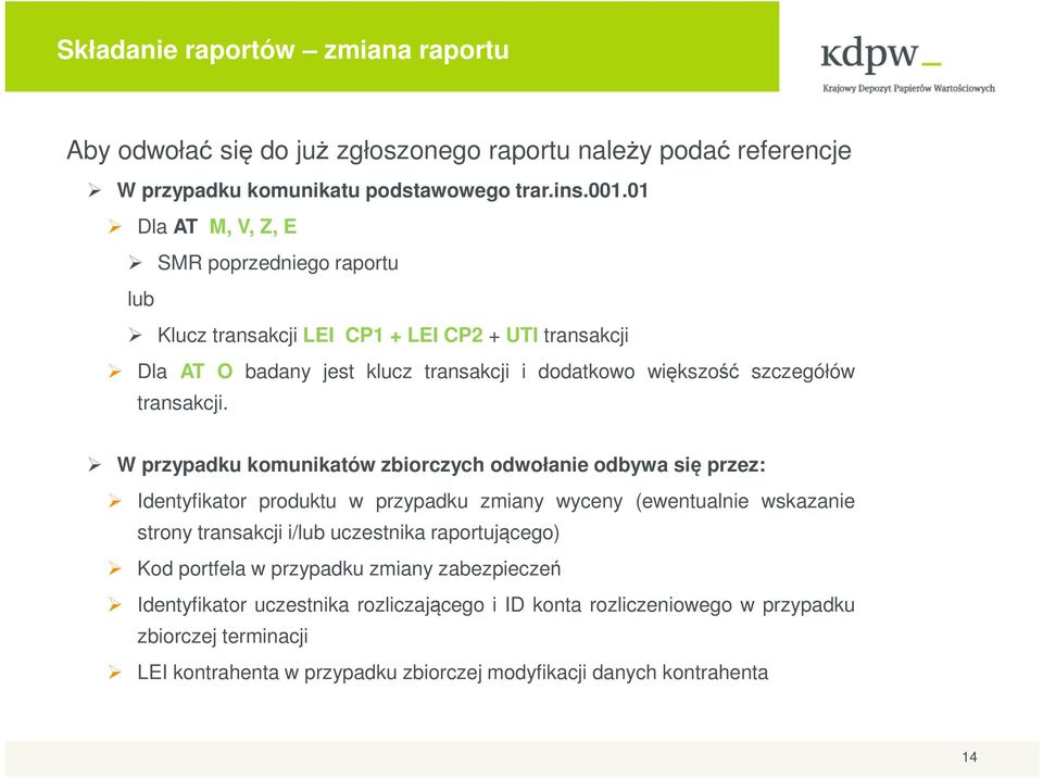 W przypadku komunikatów zbiorczych odwołanie odbywa się przez: Identyfikator produktu w przypadku zmiany wyceny (ewentualnie wskazanie strony transakcji i/lub uczestnika