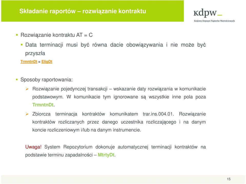 W komunikacie tym ignorowane są wszystkie inne pola poza TrmntnDt. Zbiorcza terminacja kontraktów komunikatem trar.ins.004.01.