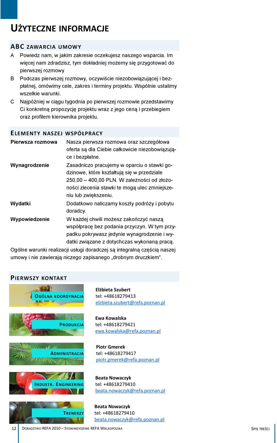 Wspólnie ustalimy wszelkie warunki. Najpóźniej w ciągu tygodnia po pierwszej rozmowie przedstawimy Ci konkretną propozycję projektu wraz z jego ceną i przebiegiem oraz profilem kierownika projektu.