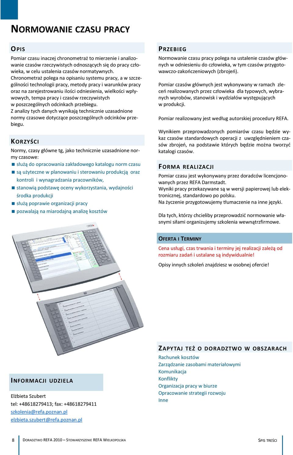 czasów rzeczywistych w poszczególnych odcinkach przebiegu. Z analizy tych danych wynikają technicznie uzasadnione normy czasowe dotyczące poszczególnych odcinków przebiegu.