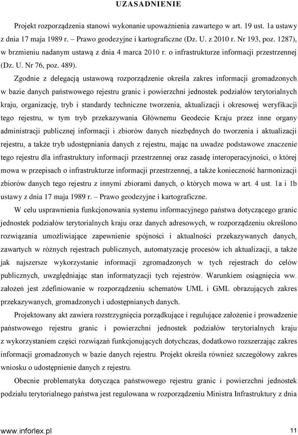 Zgodnie z delegacją ustawową rozporządzenie określa zakres informacji gromadzonych w bazie danych państwowego rejestru granic i powierzchni jednostek podziałów terytorialnych kraju, organizację, tryb