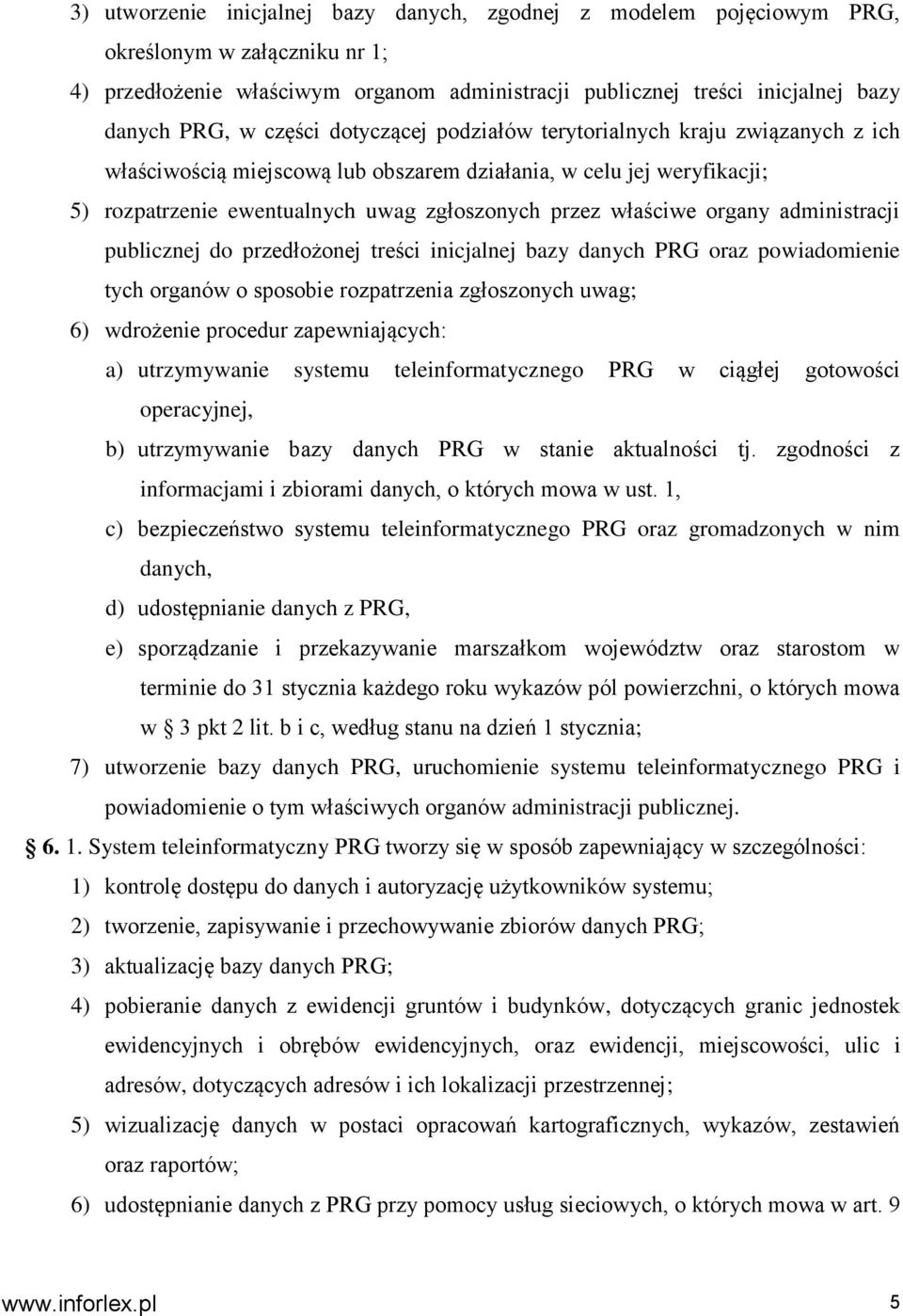 organy administracji publicznej do przedłożonej treści inicjalnej bazy danych PRG oraz powiadomienie tych organów o sposobie rozpatrzenia zgłoszonych uwag; 6) wdrożenie procedur zapewniających: a)