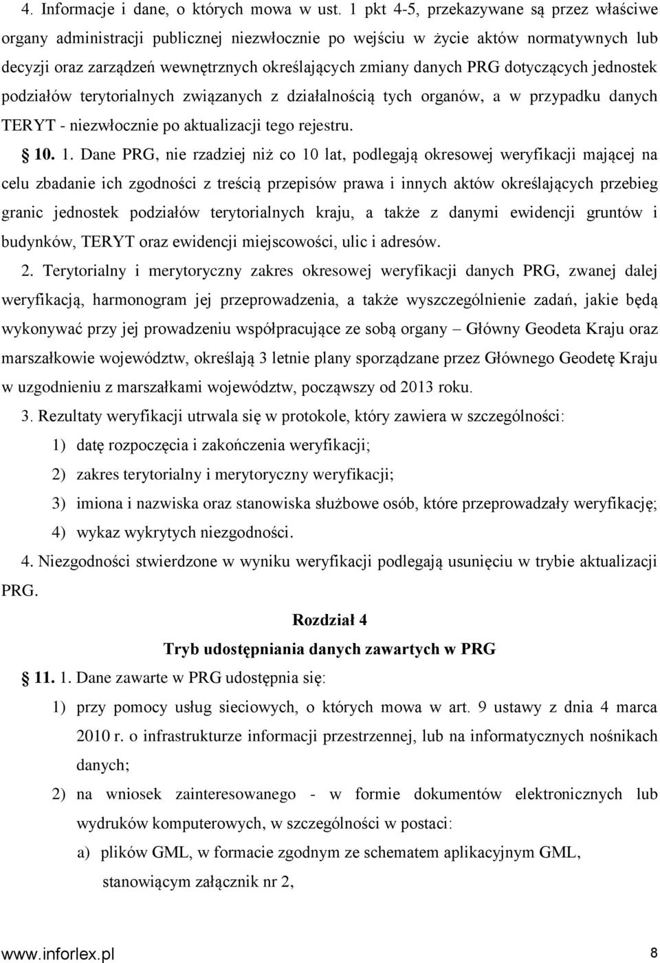 dotyczących jednostek podziałów terytorialnych związanych z działalnością tych organów, a w przypadku danych TERYT - niezwłocznie po aktualizacji tego rejestru. 10