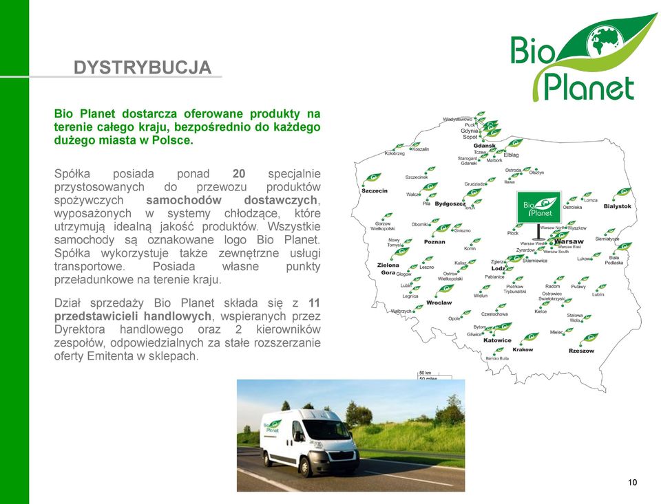 jakość produktów. Wszystkie samochody są oznakowane logo Bio Planet. Spółka wykorzystuje także zewnętrzne usługi transportowe.