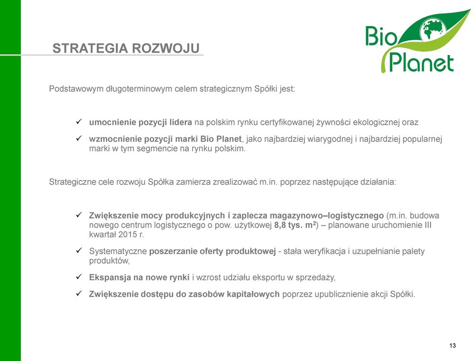 poprzez następujące działania: Zwiększenie mocy produkcyjnych i zaplecza magazynowo logistycznego (m.in. budowa nowego centrum logistycznego o pow. użytkowej 8,8 tys.