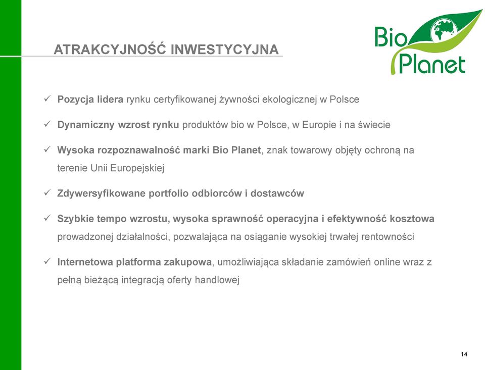 odbiorców i dostawców Szybkie tempo wzrostu, wysoka sprawność operacyjna i efektywność kosztowa prowadzonej działalności, pozwalająca na osiąganie