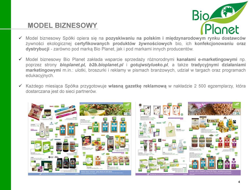 Model biznesowy Bio Planet zakłada wsparcie sprzedaży różnorodnymi kanałami e-marketingowymi np. poprzez strony bioplanet.pl, b2b.bioplanet.pl i gotujwstylueko.