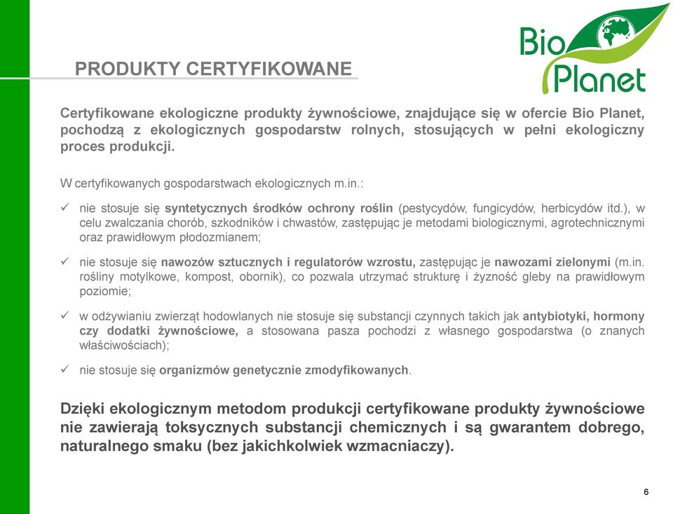 ), w celu zwalczania chorób, szkodników i chwastów, zastępując je metodami biologicznymi, agrotechnicznymi oraz prawidłowym płodozmianem; nie stosuje się nawozów sztucznych i regulatorów wzrostu,