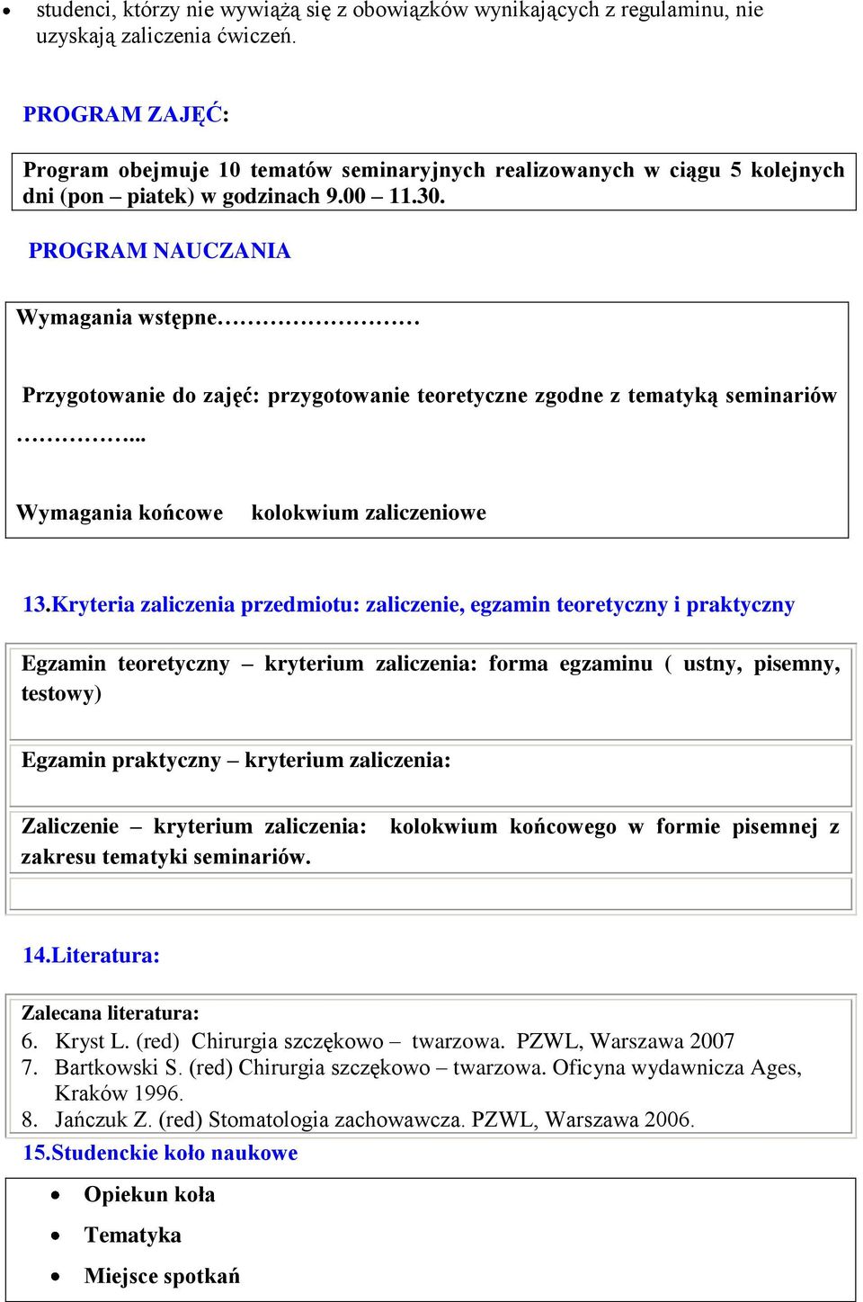 PROGRAM NAUCZANIA Wymagania wstępne Przygotowanie do zajęć: przygotowanie teoretyczne zgodne z tematyką seminariów... Wymagania końcowe kolokwium zaliczeniowe 13.