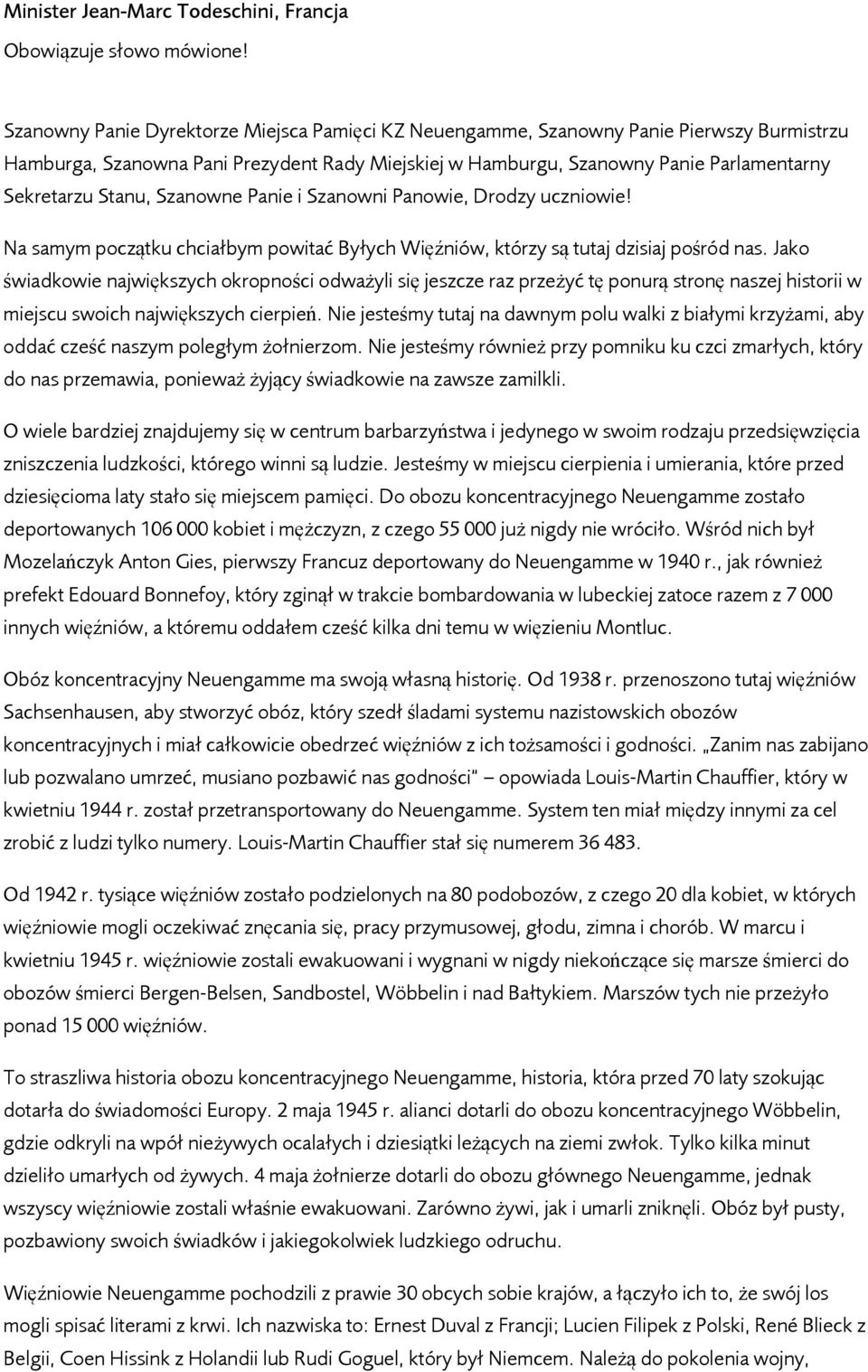 Szanowne Panie i Szanowni Panowie, Drodzy uczniowie! Na samym początku chciałbym powitać Byłych Więźniów, którzy są tutaj dzisiaj pośród nas.