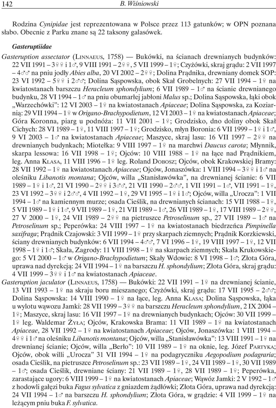jodły Abies alba, 20 VI 2002 2&&; Dolina Prądnika, drewniany domek SOP: 23 VI 1992 5&& i 2%%; Dolina Sąspowska, obok Skał Grobelnych: 27 VII 1994 1& na kwiatostanach barszczu Heracleum sphondylium; 6