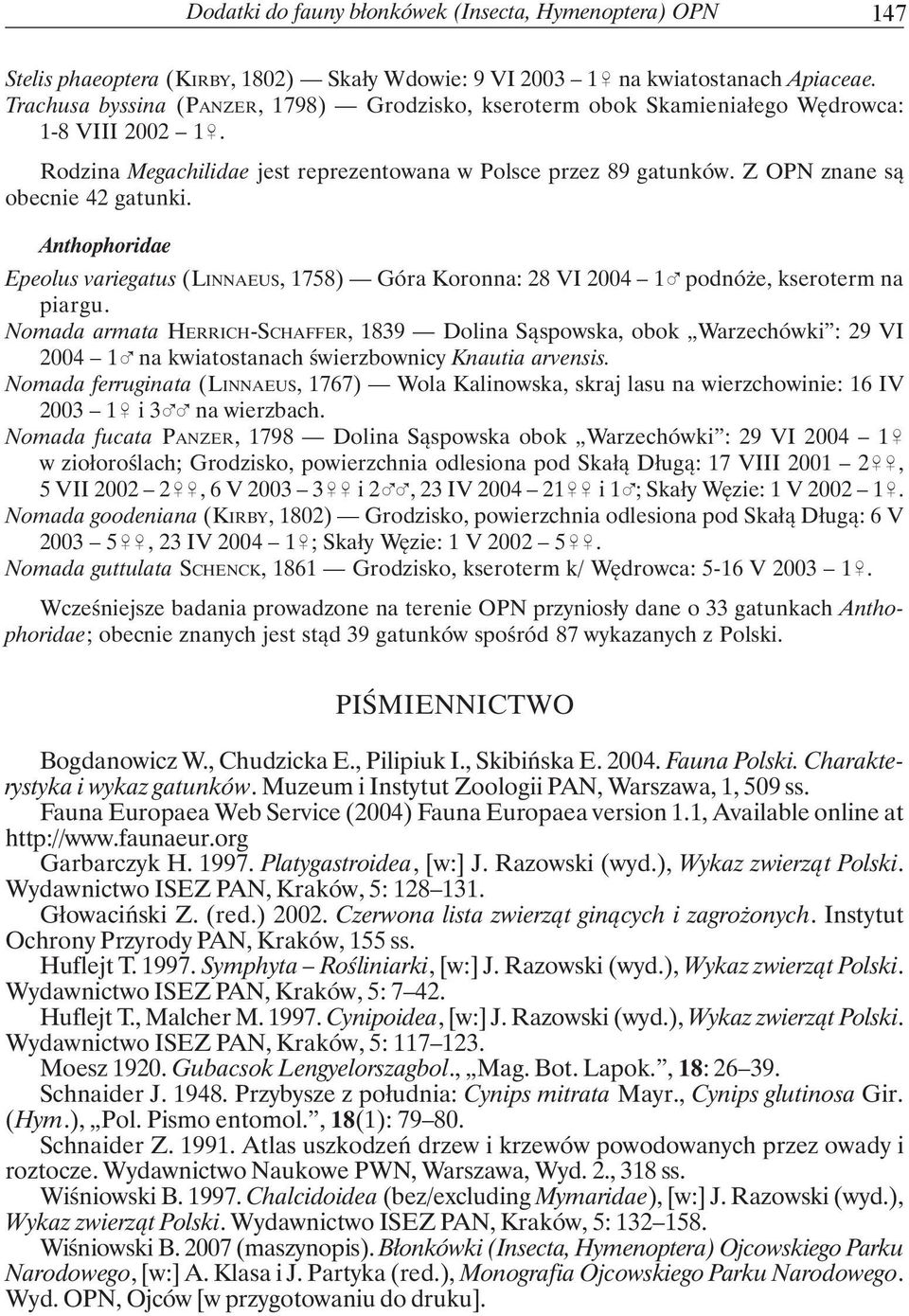 Z OPN znane są obecnie 42 gatunki. Anthophoridae Epeolus variegatus (LINNAEUS, 1758) Góra Koronna: 28 VI 2004 1% podnóże, kseroterm na piargu.