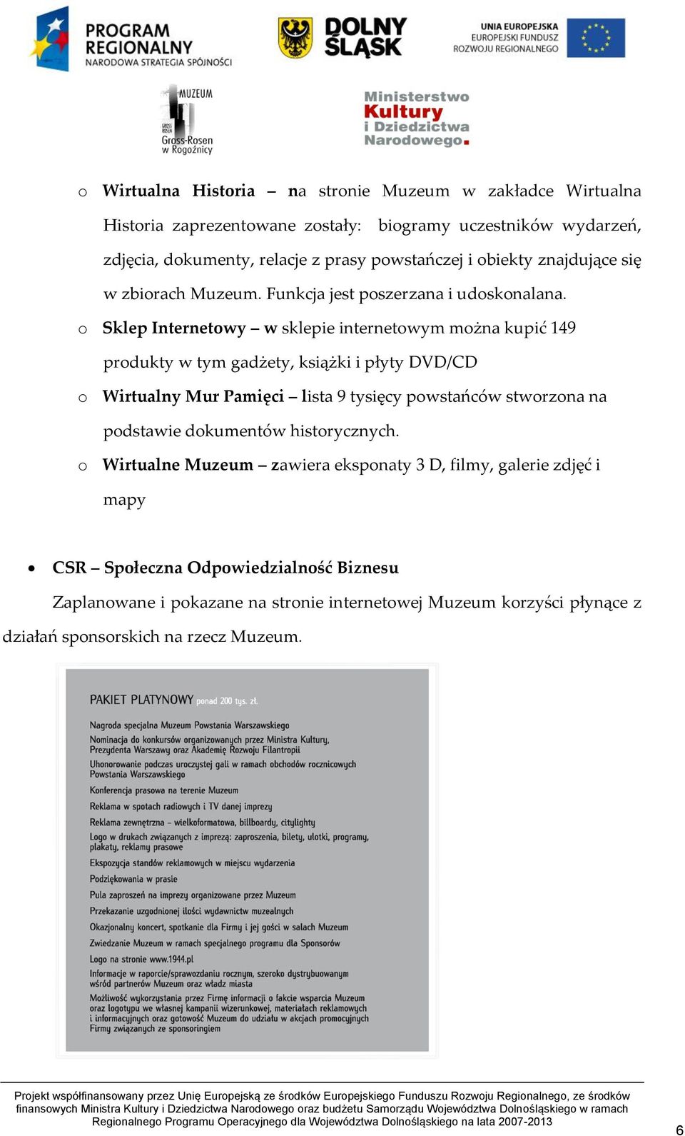 o Sklep Internetowy w sklepie internetowym można kupić 149 produkty w tym gadżety, książki i płyty DVD/CD o Wirtualny Mur Pamięci lista 9 tysięcy powstańców stworzona na