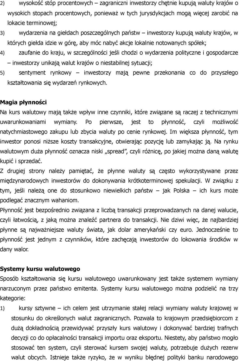 jeśli chodzi o wydarzenia polityczne i gospodarcze inwestorzy unikają walut krajów o niestabilnej sytuacji; 5) sentyment rynkowy inwestorzy mają pewne przekonania co do przyszłego kształtowania się