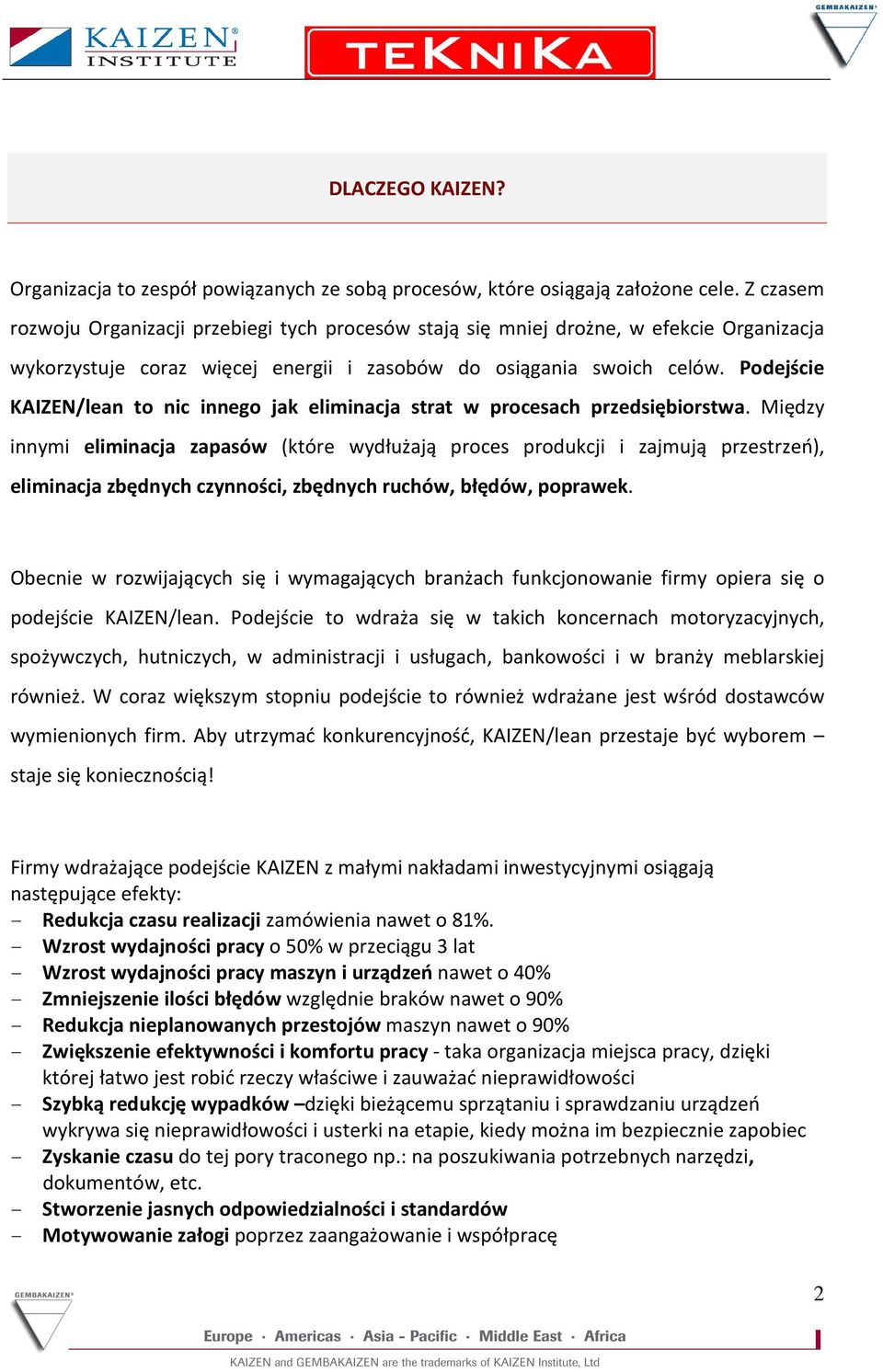Podejście KAIZEN/lean to nic innego jak eliminacja strat w procesach przedsiębiorstwa.
