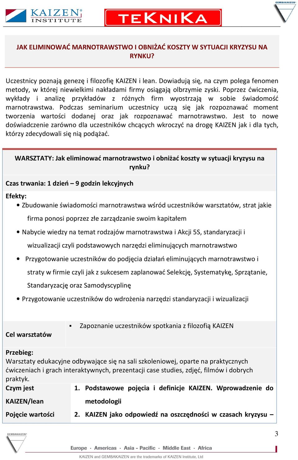 Poprzez ćwiczenia, wykłady i analizę przykładów z różnych firm wyostrzają w sobie świadomość marnotrawstwa.