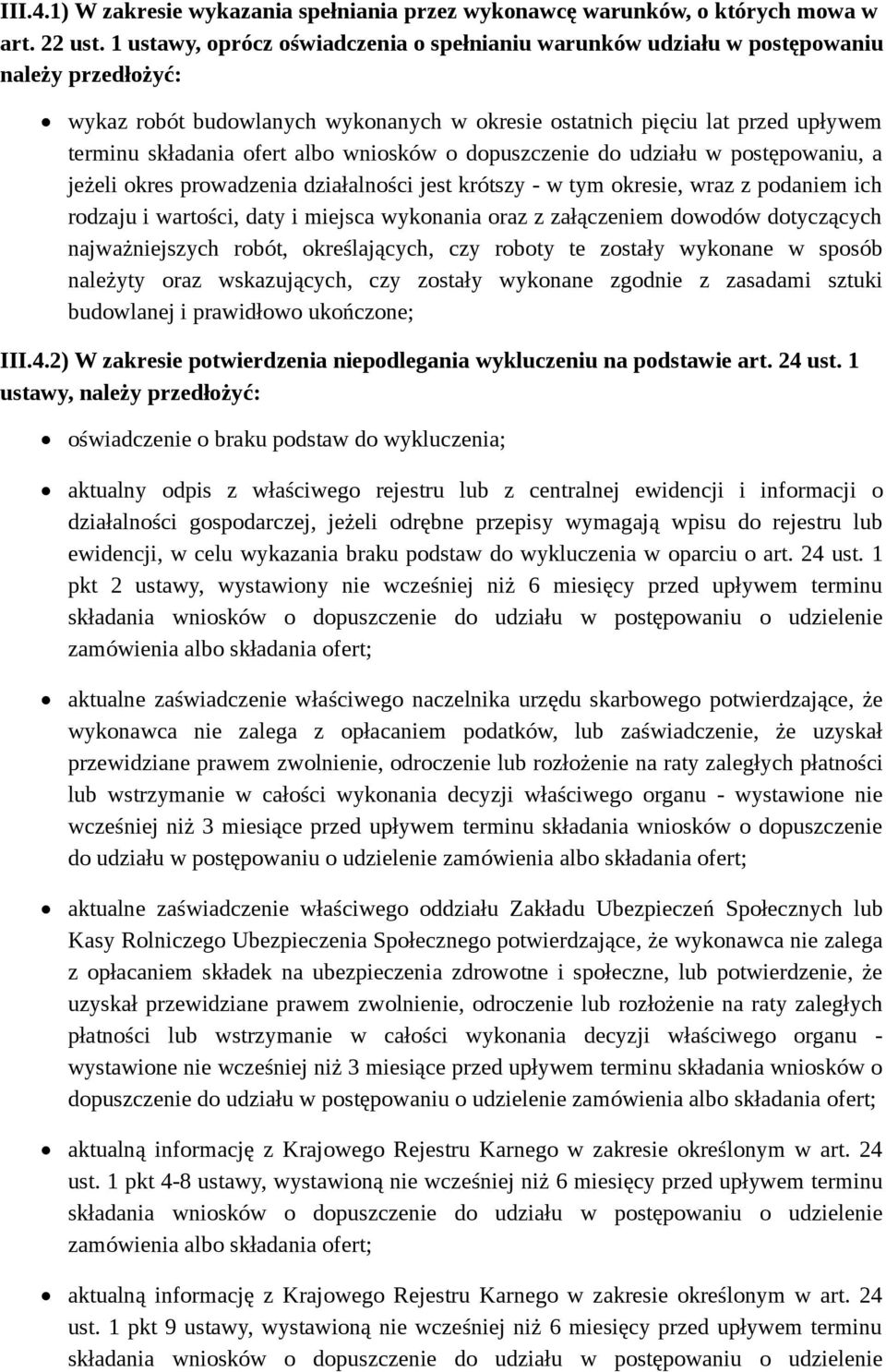 albo wniosków o dopuszczenie do udziału w postępowaniu, a jeżeli okres prowadzenia działalności jest krótszy - w tym okresie, wraz z podaniem ich rodzaju i wartości, daty i miejsca wykonania oraz z