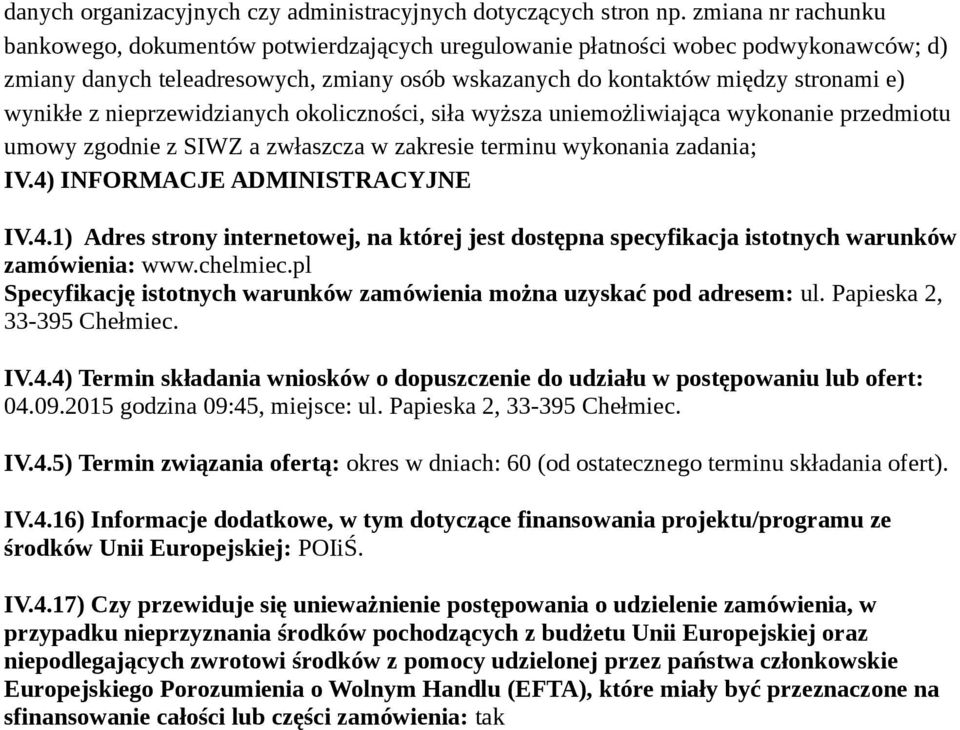 nieprzewidzianych okoliczności, siła wyższa uniemożliwiająca wykonanie przedmiotu umowy zgodnie z SIWZ a zwłaszcza w zakresie terminu wykonania zadania; IV.4)