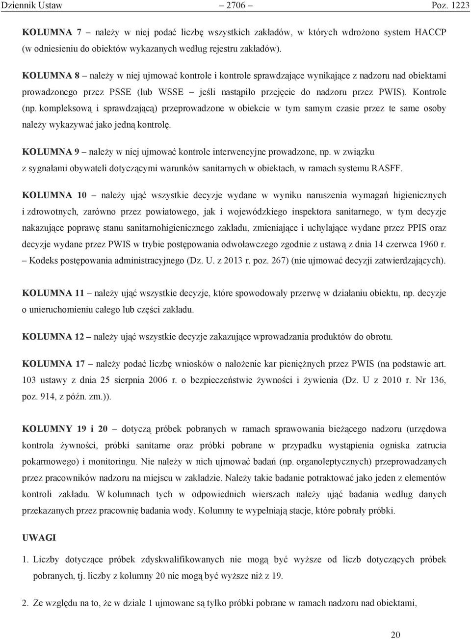 kompleksową i sprawdzającą) przeprowadzone w obiekcie samym czasie przez te same osoby należy wykazywać jako jedną kontrolę. KOLUMNA 9 należy w niej ujmować kontrole interwencyjne prowadzone, np.