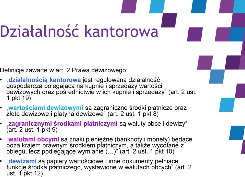 2 ust. 1 pkt 19) wartościami dewizowymi są zagraniczne środki płatnicze oraz złoto dewizowe i platyna dewizowa (art. 2 ust.