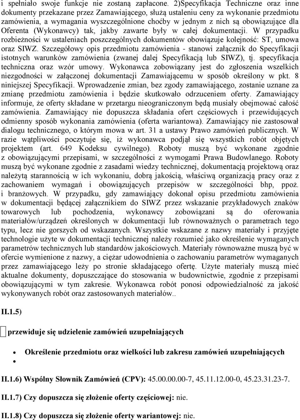 obowiązujące dla Oferenta (Wykonawcy) tak, jakby zawarte były w całej dokumentacji. W przypadku rozbieżności w ustaleniach poszczególnych dokumentów obowiązuje kolejność: ST, umowa oraz SIWZ.