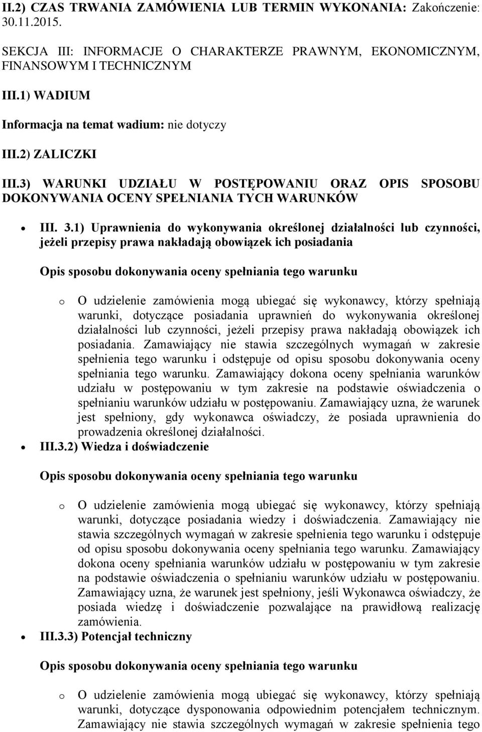 1) Uprawnienia do wykonywania określonej działalności lub czynności, jeżeli przepisy prawa nakładają obowiązek ich posiadania o O udzielenie zamówienia mogą ubiegać się wykonawcy, którzy spełniają