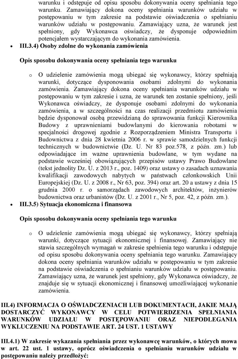 Zamawiający uzna, że warunek jest spełniony, gdy Wykonawca oświadczy, że dysponuje odpowiednim potencjałem wystarczającym do wykonania zamówienia. III.3.