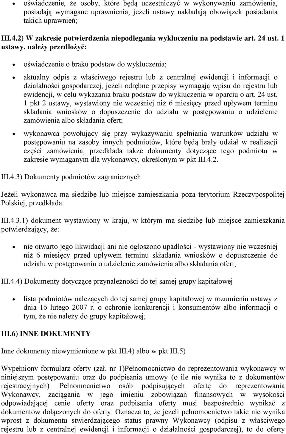 1 ustawy, należy przedłożyć: oświadczenie o braku podstaw do wykluczenia; aktualny odpis z właściwego rejestru lub z centralnej ewidencji i informacji o działalności gospodarczej, jeżeli odrębne