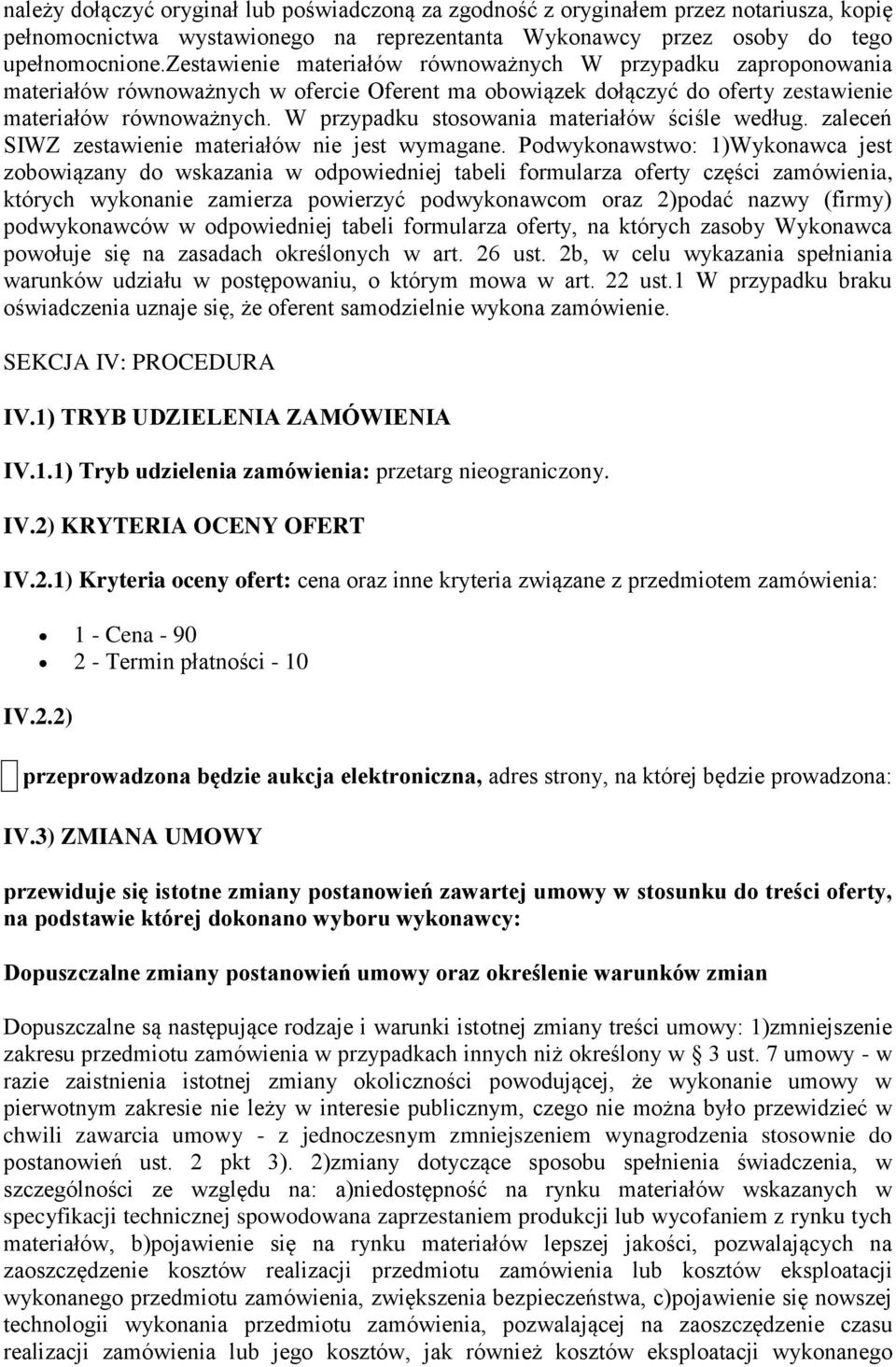 W przypadku stosowania materiałów ściśle według. zaleceń SIWZ zestawienie materiałów nie jest wymagane.