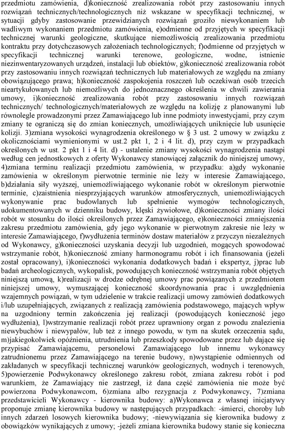 zrealizowania przedmiotu kontraktu przy dotychczasowych założeniach technologicznych; f)odmienne od przyjętych w specyfikacji technicznej warunki terenowe, geologiczne, wodne, istnienie