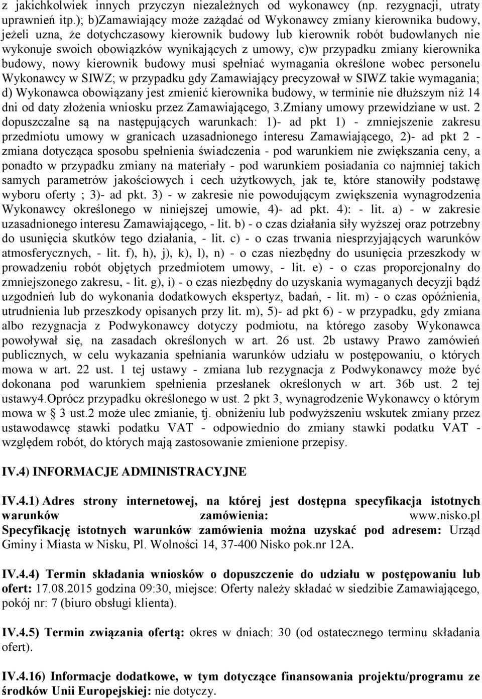 umowy, c)w przypadku zmiany kierownika budowy, nowy kierownik budowy musi spełniać wymagania określone wobec personelu Wykonawcy w SIWZ; w przypadku gdy Zamawiający precyzował w SIWZ takie wymagania;