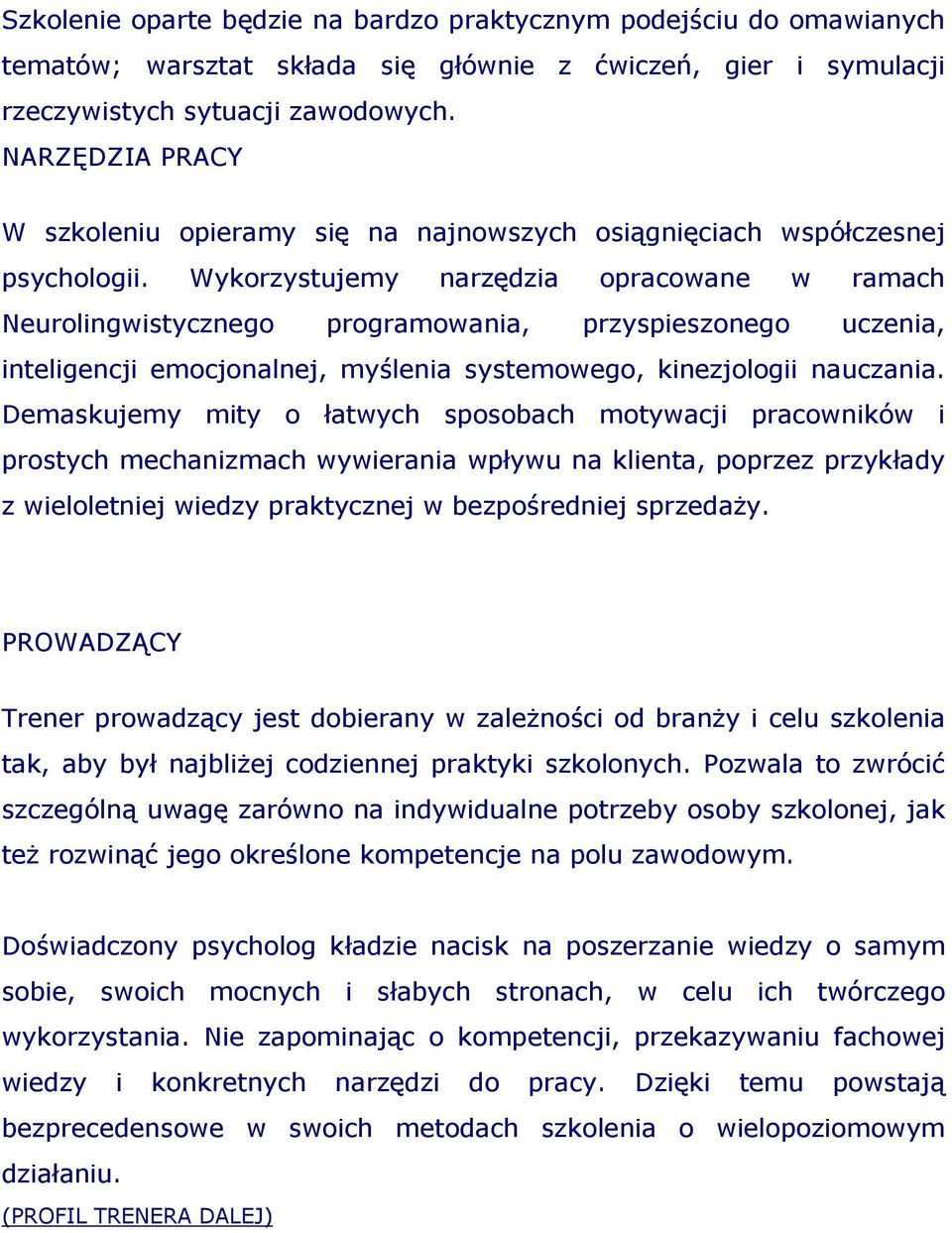 Wykorzystujemy narzędzia opracowane w ramach Neurolingwistycznego programowania, przyspieszonego uczenia, inteligencji emocjonalnej, myślenia systemowego, kinezjologii nauczania.