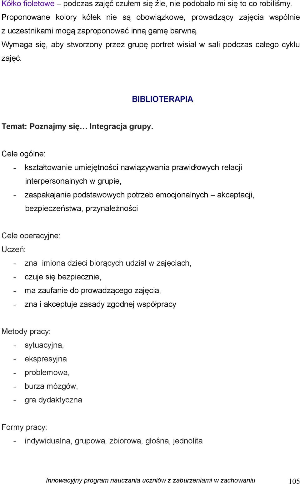 Wymaga się, aby stworzony przez grupę portret wisiał w sali podczas całego cyklu zajęć. BIBLIOTERAPIA Temat: Poznajmy się Integracja grupy.