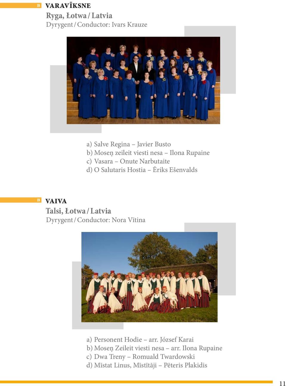 Talsi, Łotwa / Latvia Dyrygent / Conductor: Nora Vītina a) Personent Hodie arr.