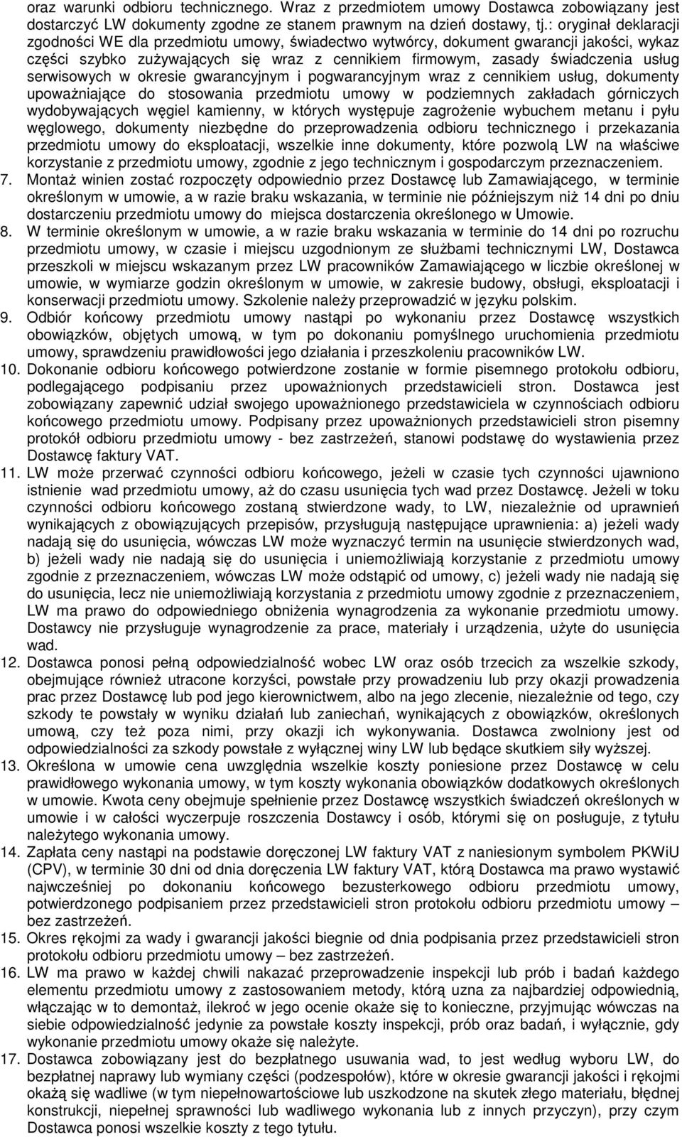 serwisowych w okresie gwarancyjnym i pogwarancyjnym wraz z cennikiem usług, dokumenty upoważniające do stosowania przedmiotu umowy w podziemnych zakładach górniczych wydobywających węgiel kamienny, w