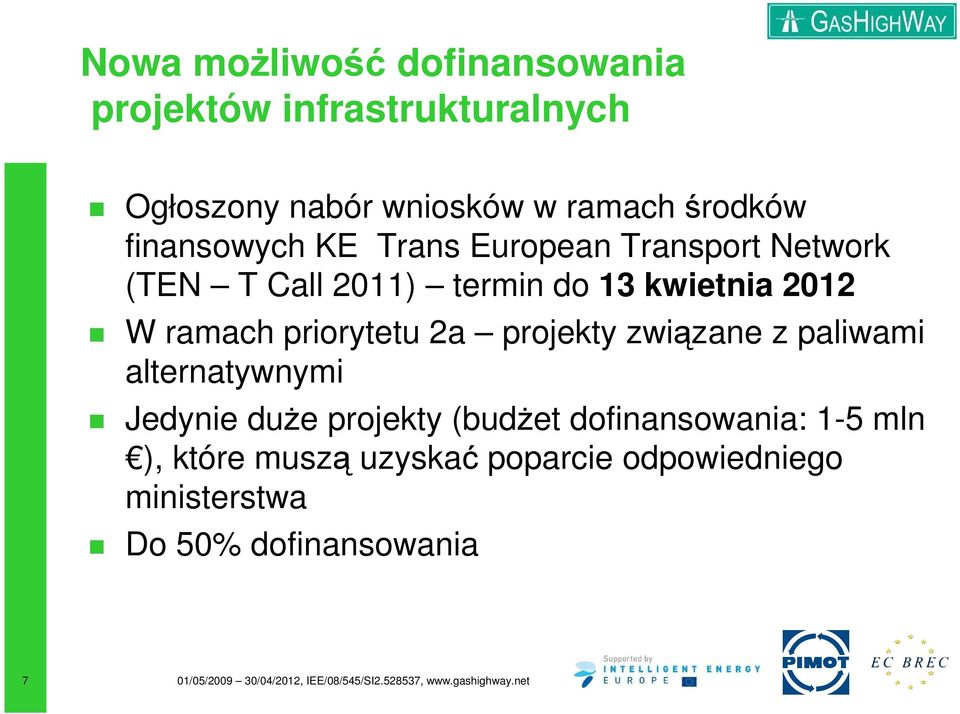 2012 W ramach priorytetu 2a projekty związane z paliwami alternatywnymi Jedynie duŝe projekty