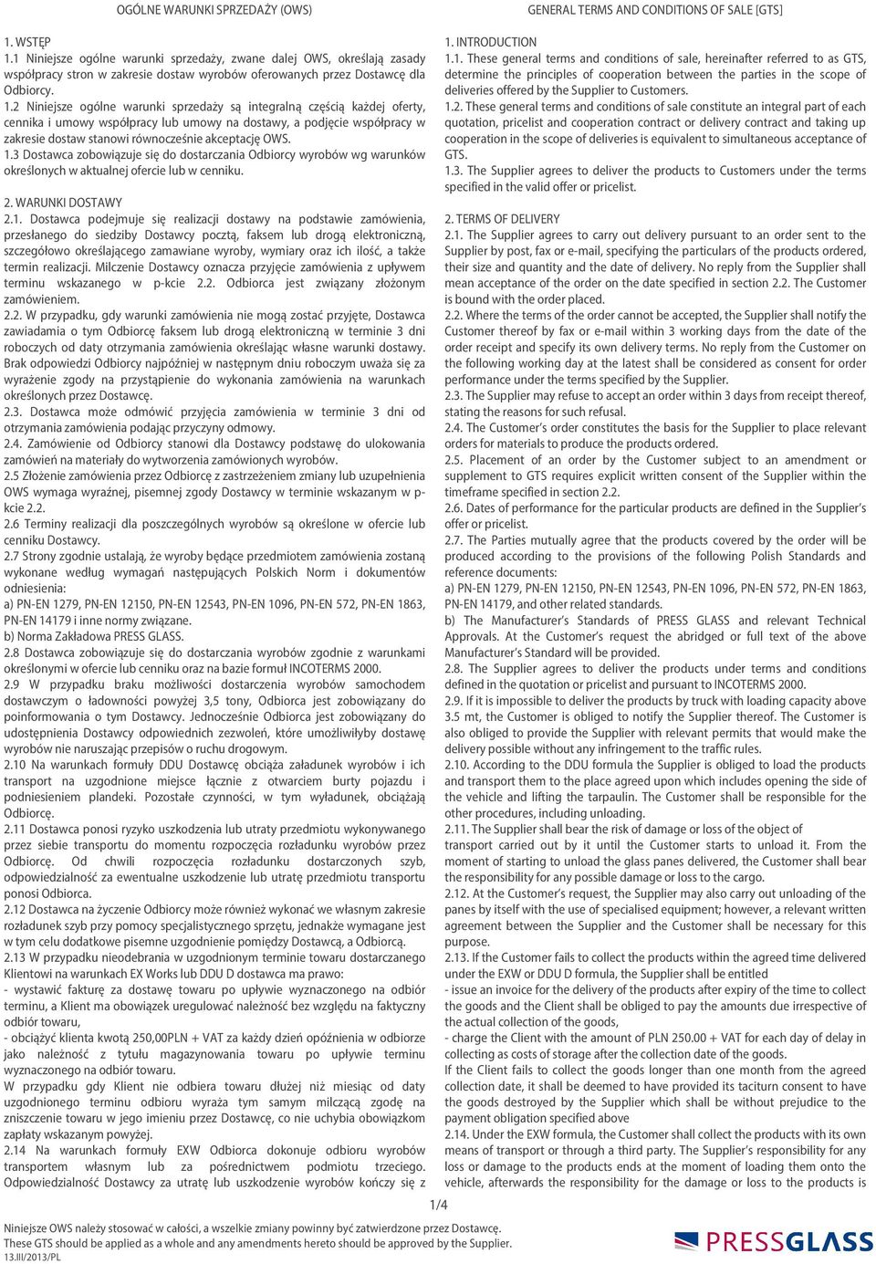 2 Niniejsze ogólne warunki sprzedaży są integralną częścią każdej oferty, cennika i umowy współpracy lub umowy na dostawy, a podjęcie współpracy w zakresie dostaw stanowi równocześnie akceptację OWS.
