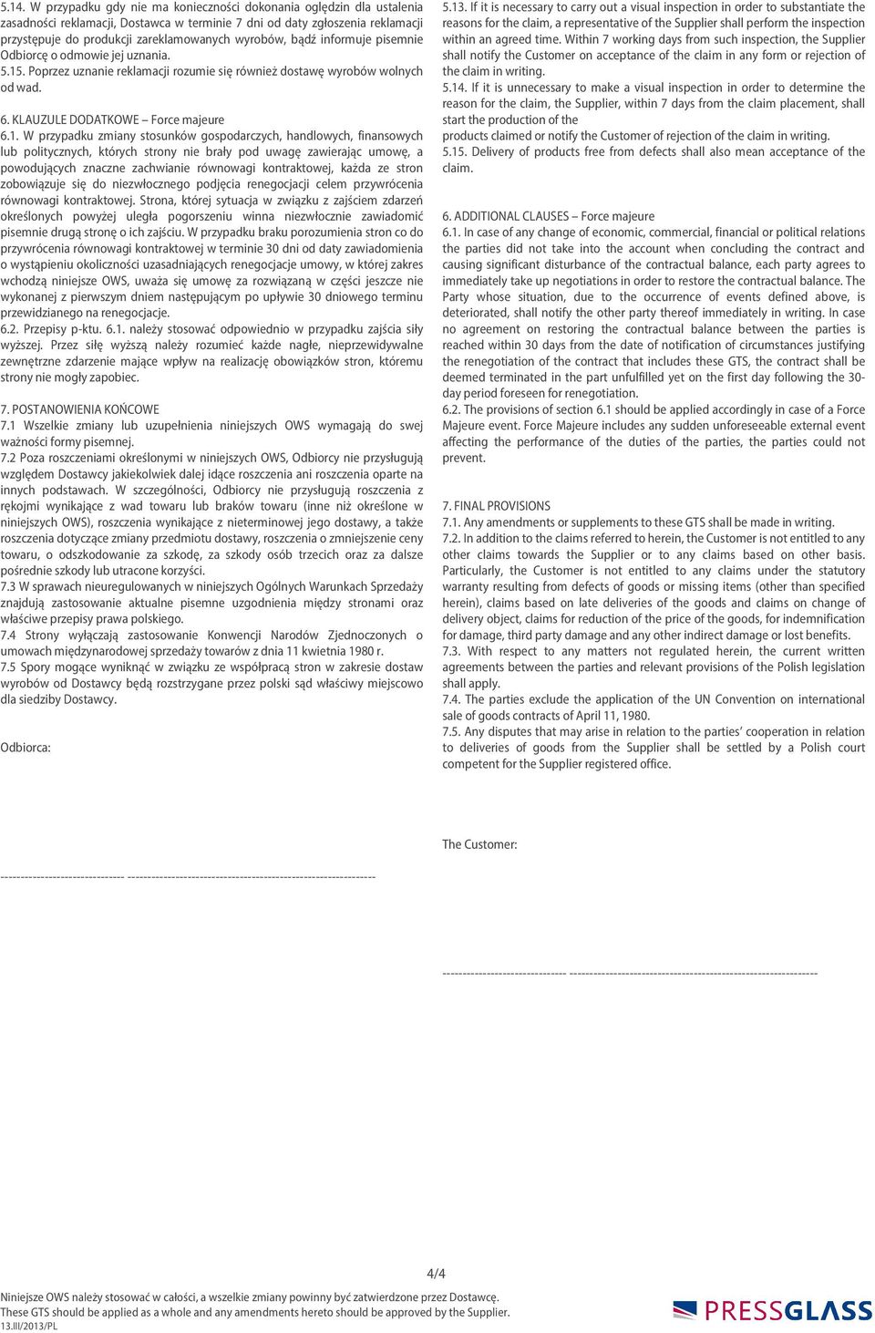 . Poprzez uznanie reklamacji rozumie się również dostawę wyrobów wolnych od wad. 6. KLAUZULE DODATKOWE Force majeure 6.1.
