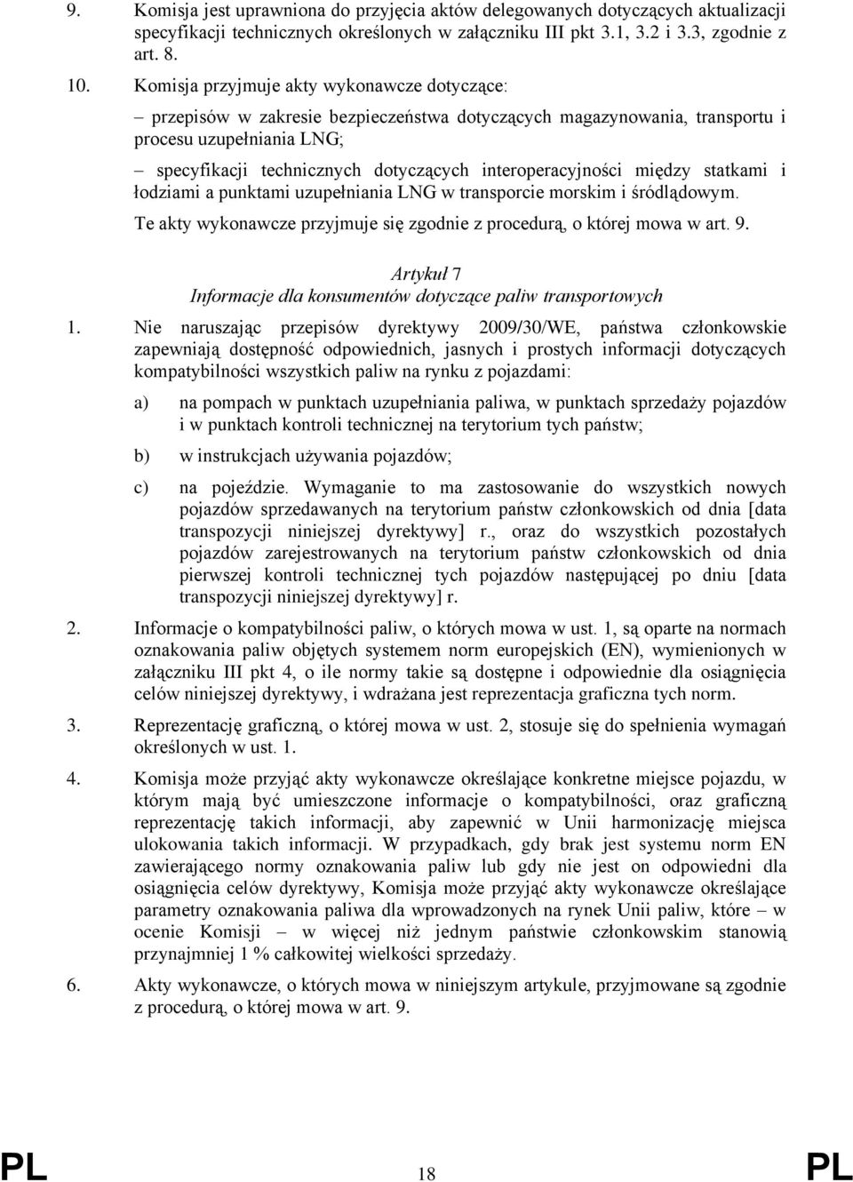 interoperacyjności między statkami i łodziami a punktami uzupełniania LNG w transporcie morskim i śródlądowym. Te akty wykonawcze przyjmuje się zgodnie z procedurą, o której mowa w art. 9.