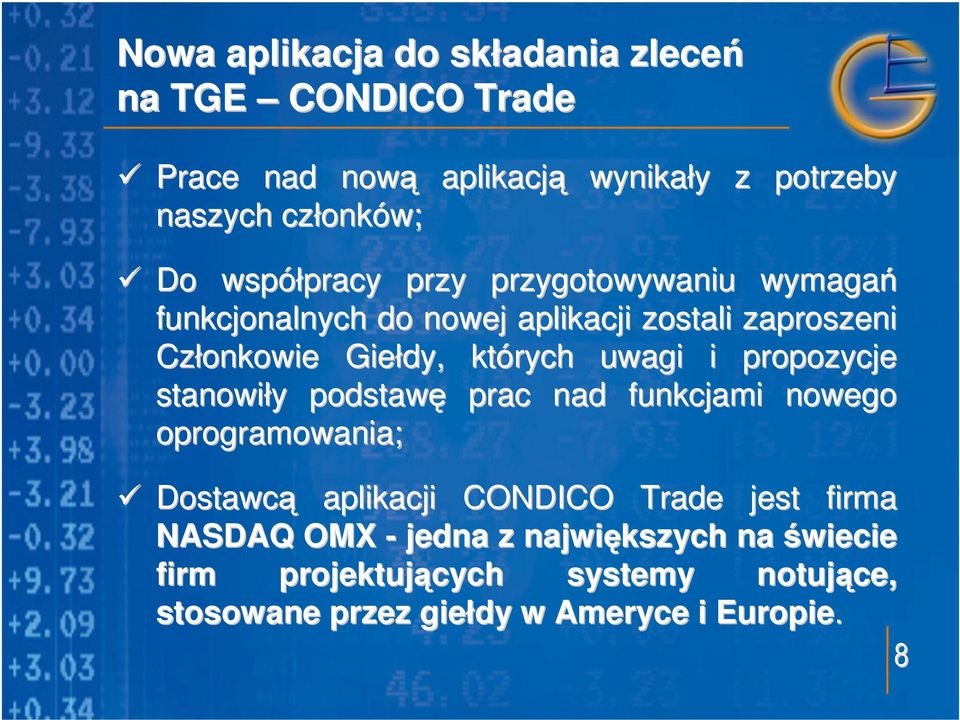 których uwagi i propozycje stanowiły y podstawę prac nad funkcjami nowego oprogramowania; Dostawcą aplikacji CONDICO Trade