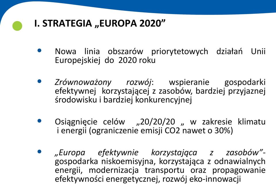 w zakresie klimatu i energii (ograniczenie emisji CO2 nawet o 30%) Europa efektywnie korzystająca z zasobów - gospodarka