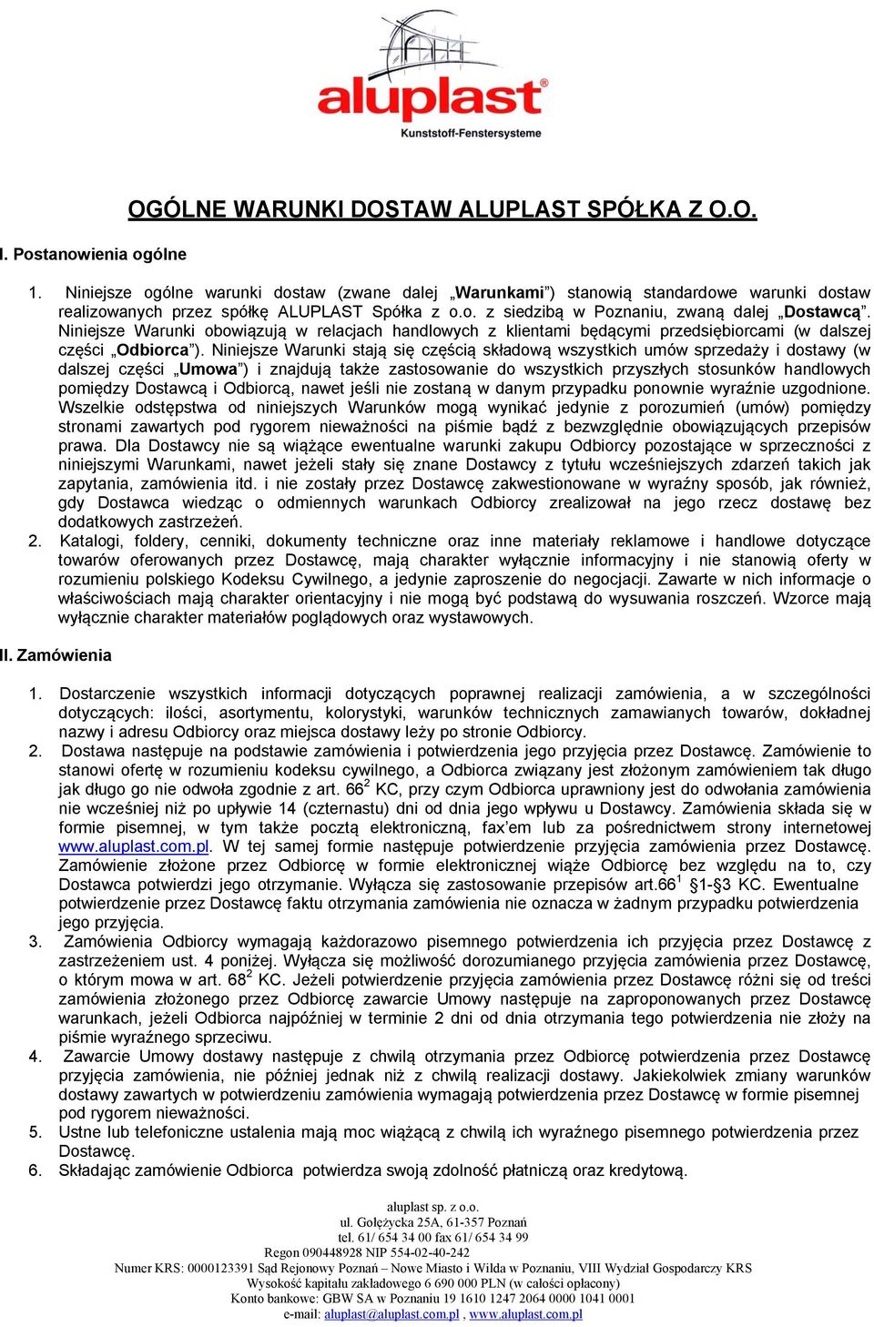 Niniejsze Warunki obowiązują w relacjach handlowych z klientami będącymi przedsiębiorcami (w dalszej części Odbiorca ).
