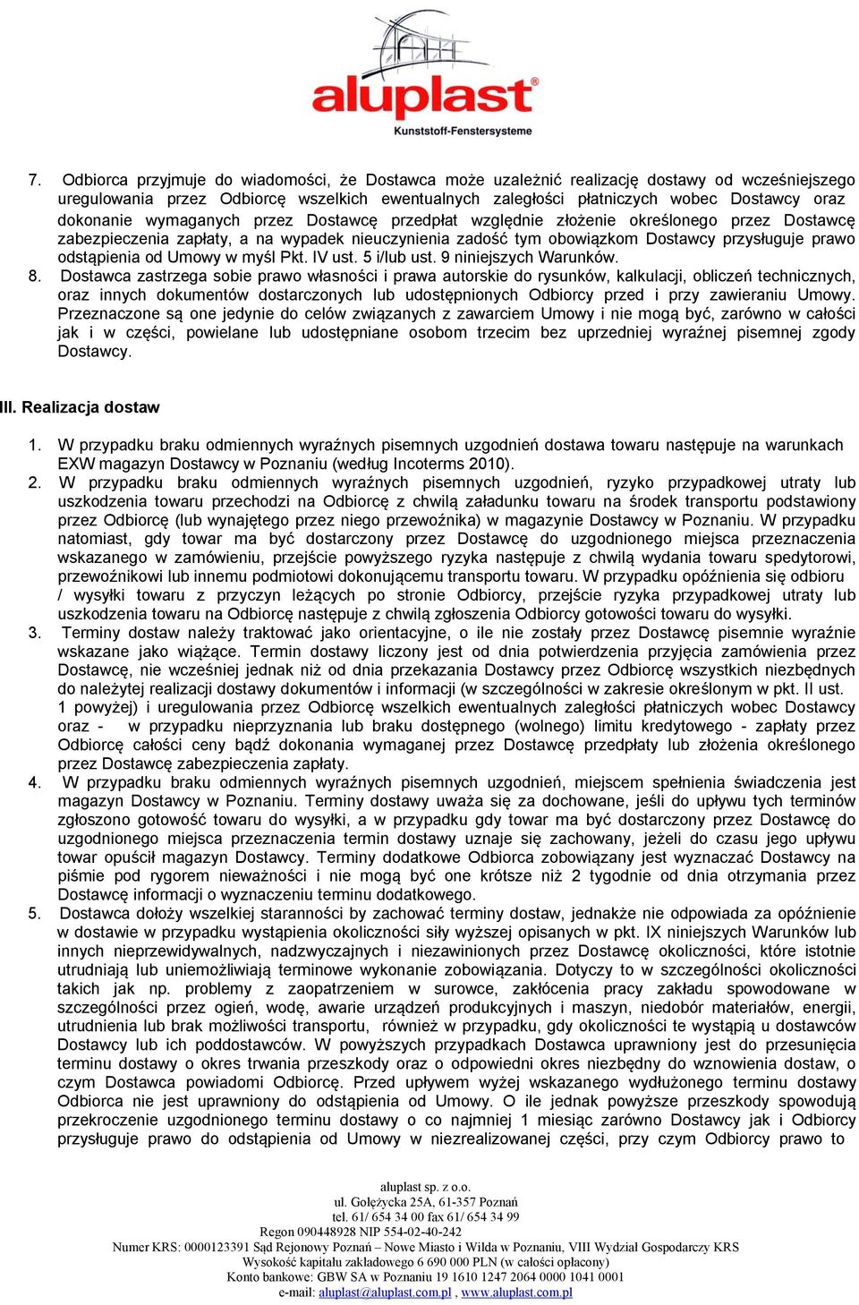odstąpienia od Umowy w myśl Pkt. IV ust. 5 i/lub ust. 9 niniejszych Warunków. 8.