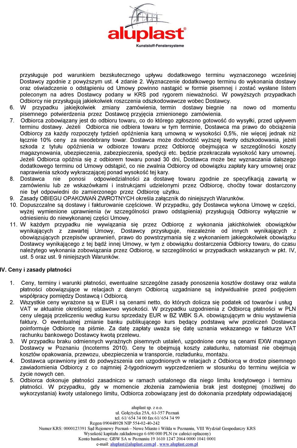 rygorem nieważności. W powyższych przypadkach Odbiorcy nie przysługują jakiekolwiek roszczenia odszkodowawcze wobec Dostawcy. 6.