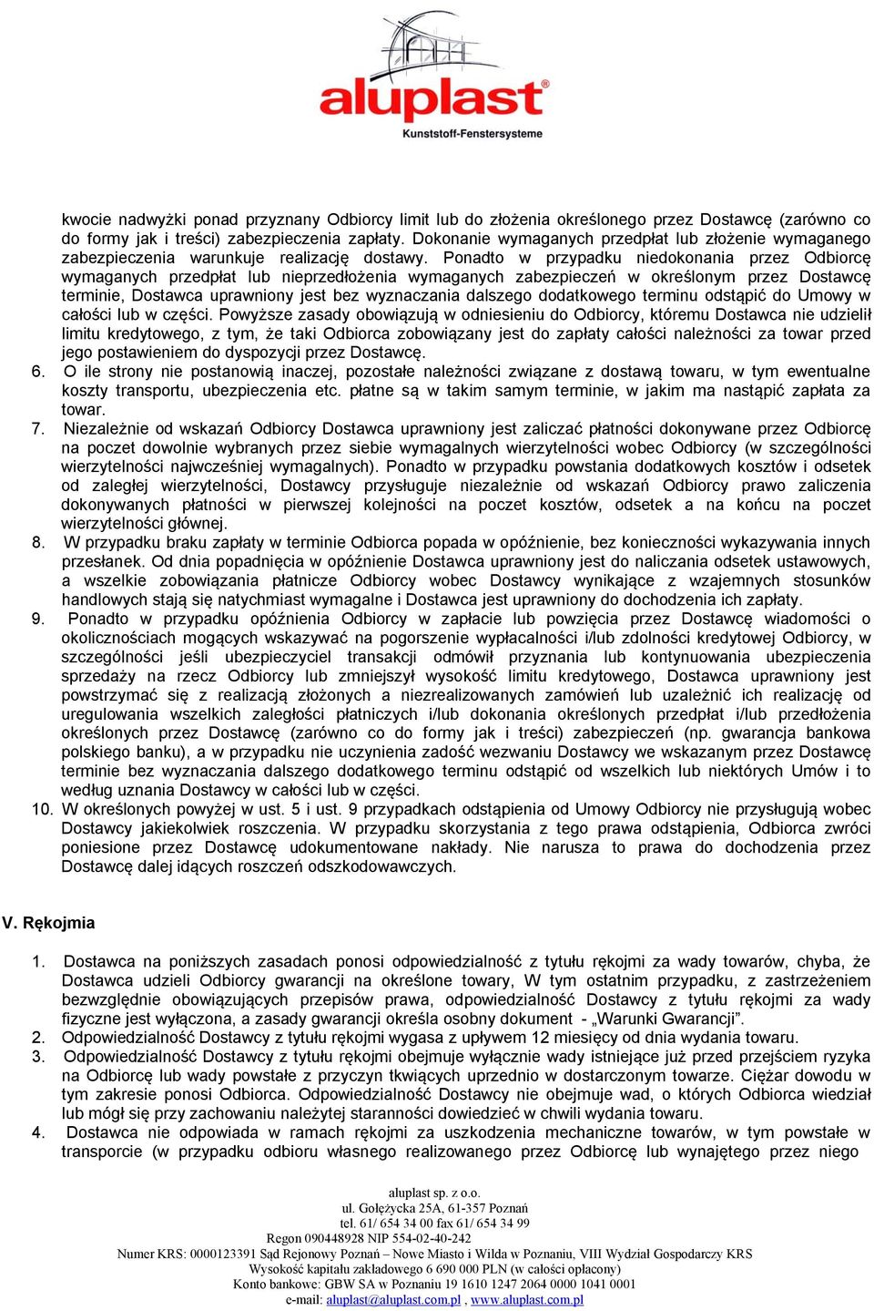 Ponadto w przypadku niedokonania przez Odbiorcę wymaganych przedpłat lub nieprzedłożenia wymaganych zabezpieczeń w określonym przez Dostawcę terminie, Dostawca uprawniony jest bez wyznaczania