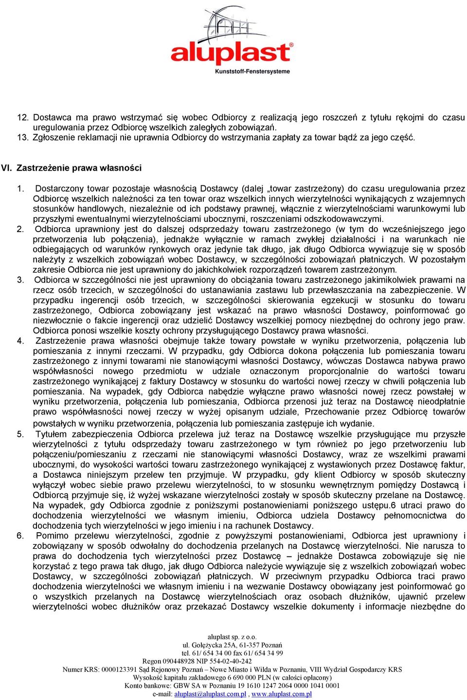 Dostarczony towar pozostaje własnością Dostawcy (dalej towar zastrzeżony) do czasu uregulowania przez Odbiorcę wszelkich należności za ten towar oraz wszelkich innych wierzytelności wynikających z