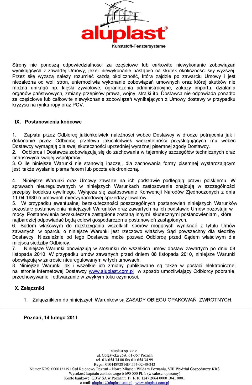 np. klęski żywiołowe, ograniczenia administracyjne, zakazy importu, działania organów państwowych, zmiany przepisów prawa, wojny, strajki itp.