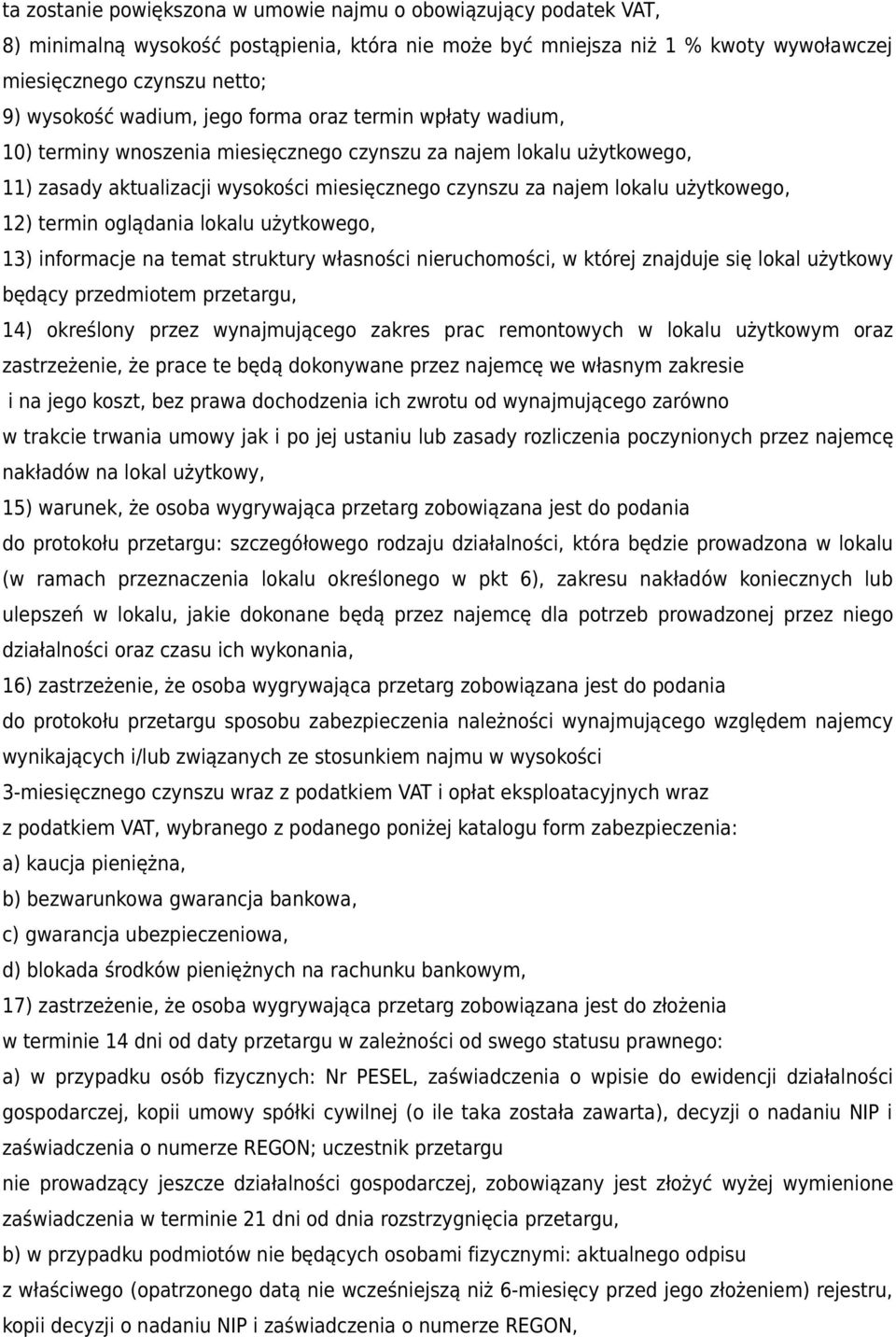 12) termin oglądania lokalu użytkowego, 13) informacje na temat struktury własności nieruchomości, w której znajduje się lokal użytkowy będący przedmiotem przetargu, 14) określony przez wynajmującego